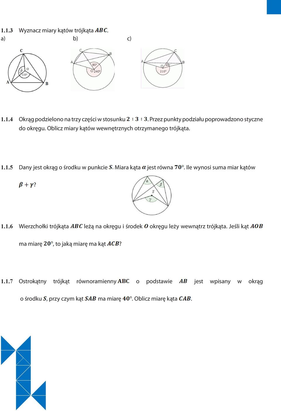 1.5 Dany jest okrąg o środku w punkcie Miara kąta jest równa. Ile wynosi suma miar kątów? 1.1.6 Wierzchołki trójkąta leżą na okręgu i środek okręgu leży wewnątrz trójkąta.