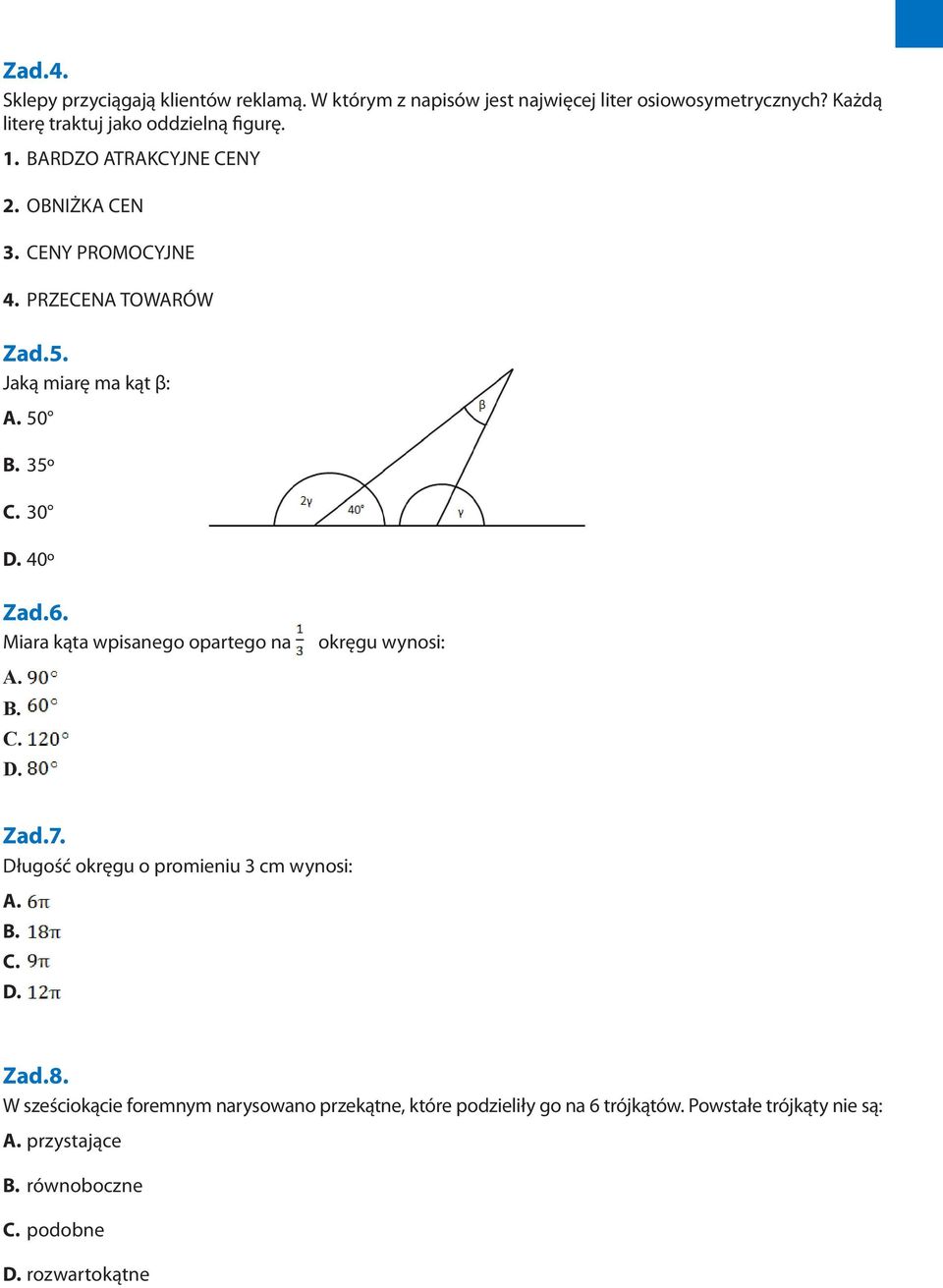 Jaką miarę ma kąt β: 50 B. 35º 30 40º Zad.6. Miara kąta wpisanego opartego na B. okręgu wynosi: Zad.7.