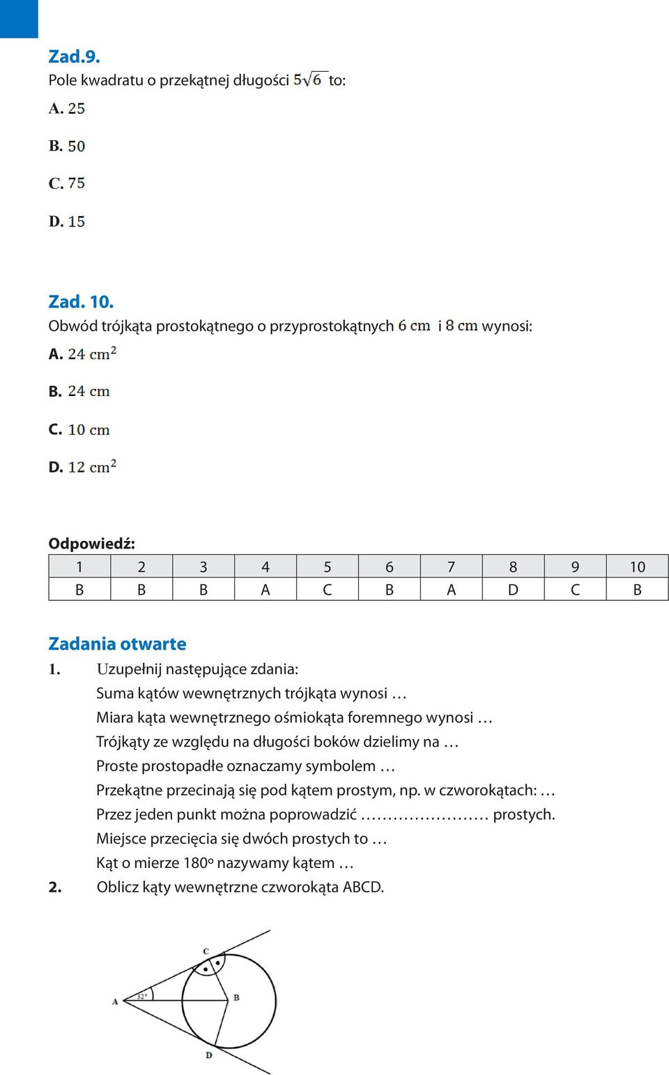 Uzupełnij następujące zdania: Suma kątów wewnętrznych trójkąta wynosi Miara kąta wewnętrznego ośmiokąta foremnego wynosi Trójkąty ze względu na długości