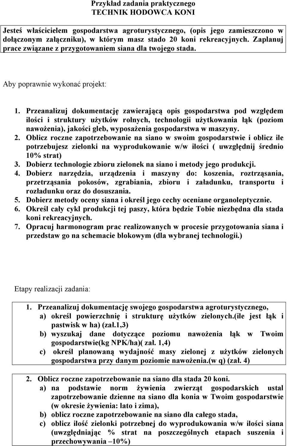 Przeanalizuj dokumentację zawierającą opis gospodarstwa pod względem ilości i struktury użytków rolnych, technologii użytkowania łąk (poziom nawożenia), jakości gleb, wyposażenia gospodarstwa w