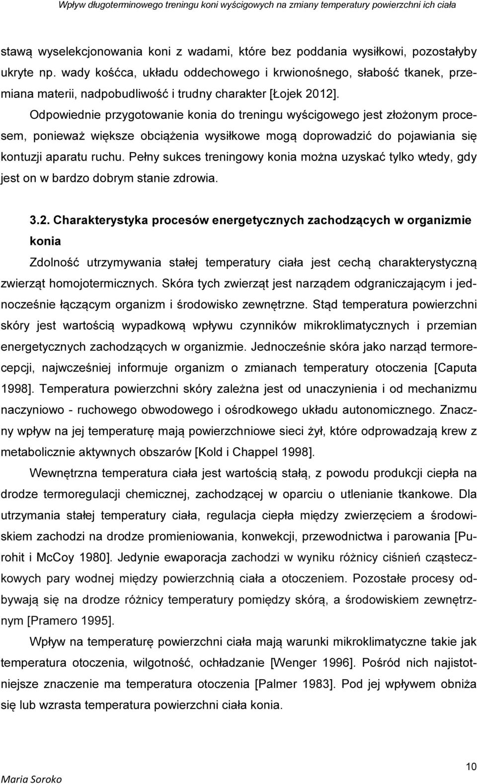 Odpowiednie przygotowanie konia do treningu wyścigowego jest złożonym procesem, ponieważ większe obciążenia wysiłkowe mogą doprowadzić do pojawiania się kontuzji aparatu ruchu.