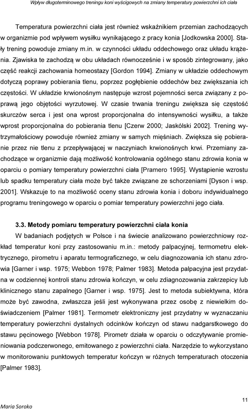 Zjawiska te zachodzą w obu układach równocześnie i w sposób zintegrowany, jako część reakcji zachowania homeostazy [Gordon 1994].