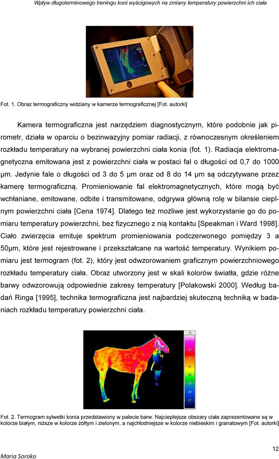 wybranej powierzchni ciała konia (fot. 1). Radiacja elektromagnetyczna emitowana jest z powierzchni ciała w postaci fal o długości od 0,7 do 1000 µm.