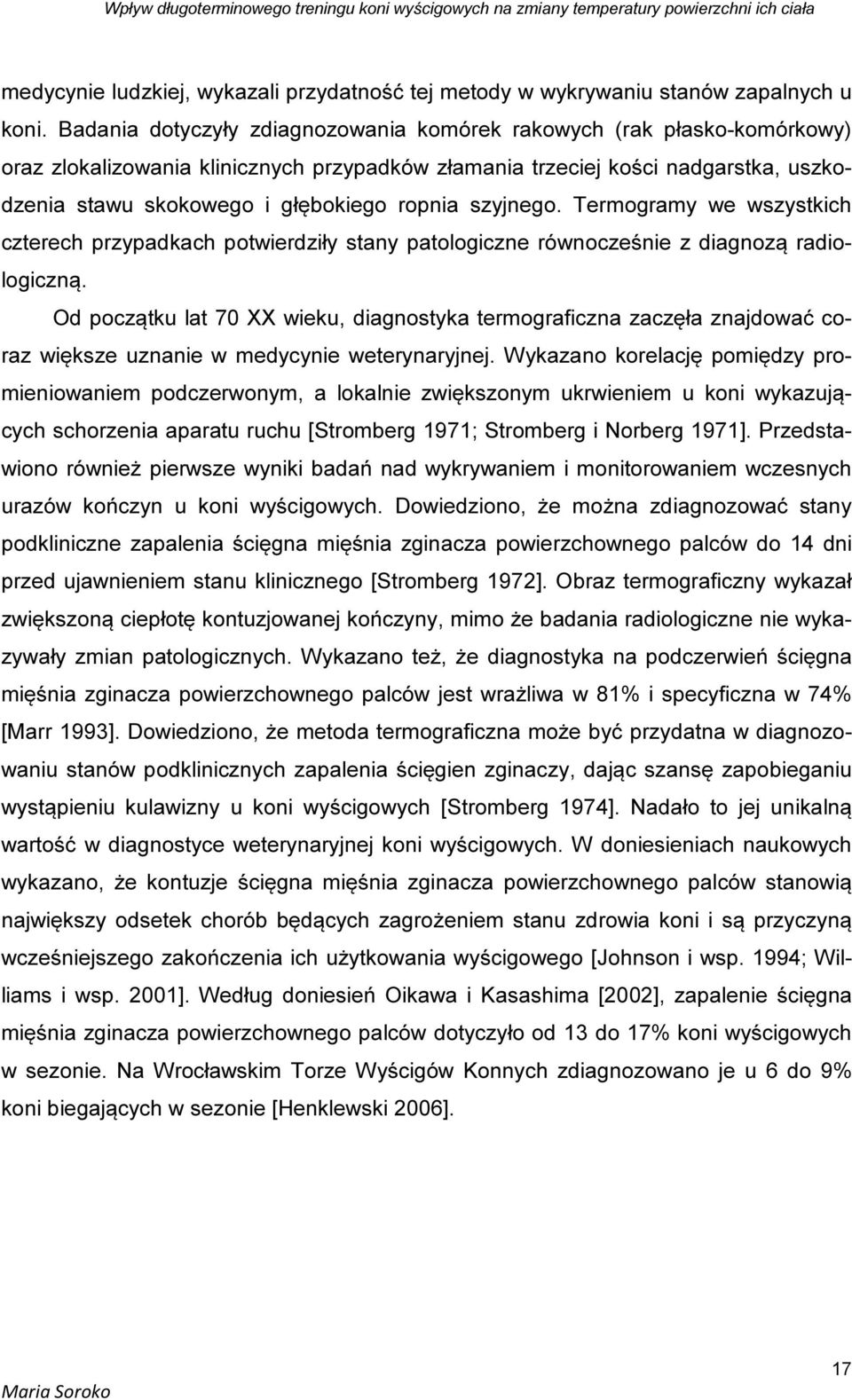 szyjnego. Termogramy we wszystkich czterech przypadkach potwierdziły stany patologiczne równocześnie z diagnozą radiologiczną.