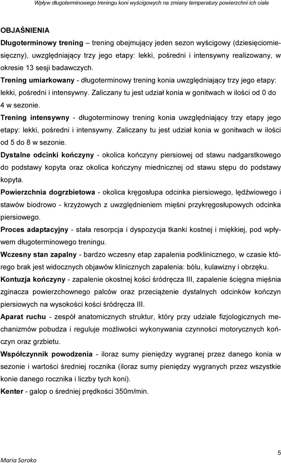Trening intensywny - długoterminowy trening konia uwzględniający trzy etapy jego etapy: lekki, pośredni i intensywny. Zaliczany tu jest udział konia w gonitwach w ilości od 5 do 8 w sezonie.