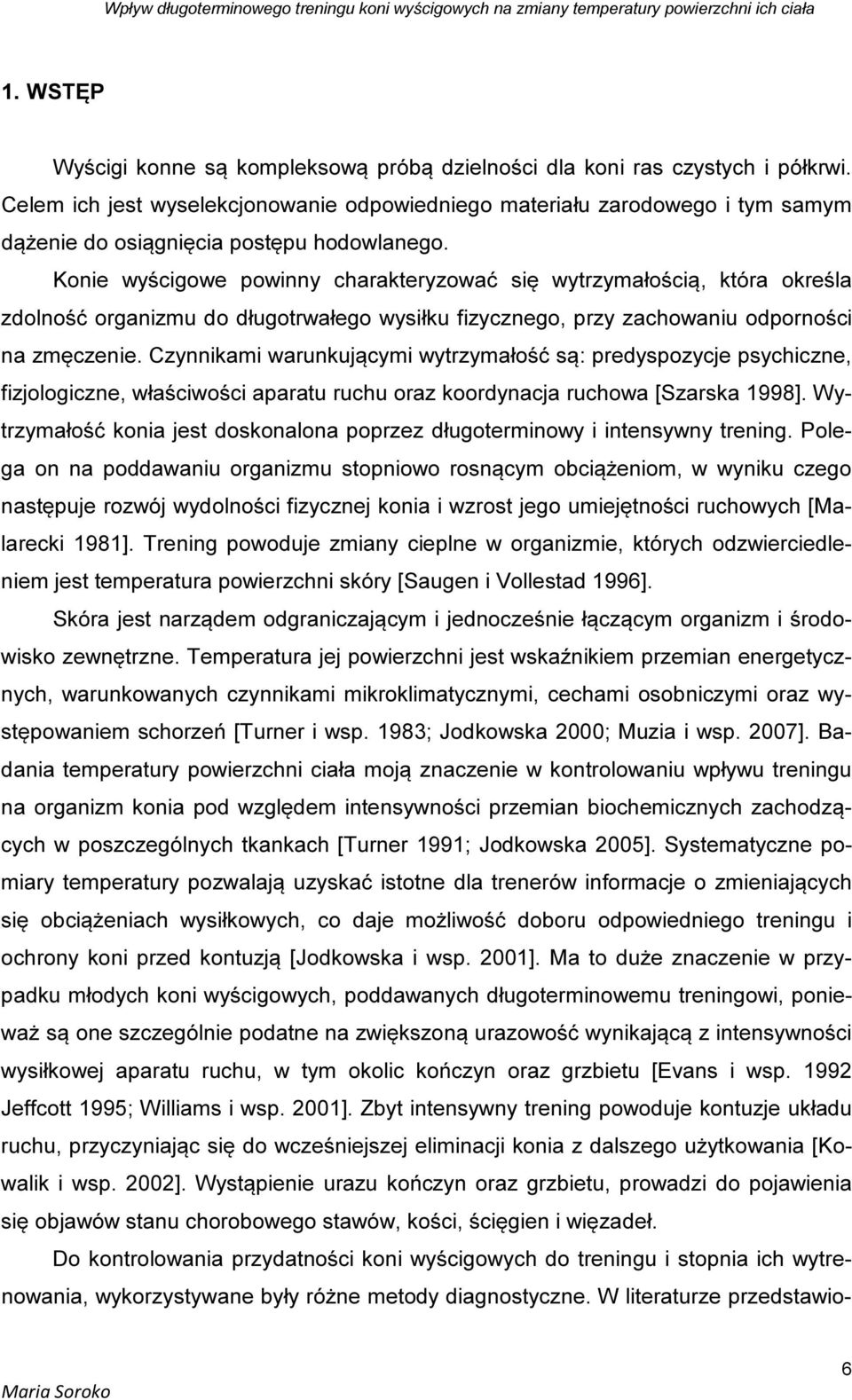 Konie wyścigowe powinny charakteryzować się wytrzymałością, która określa zdolność organizmu do długotrwałego wysiłku fizycznego, przy zachowaniu odporności na zmęczenie.