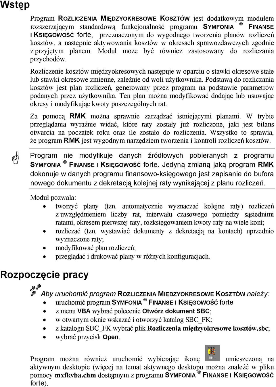 Rozliczenie kosztów międzyokresowych następuje w oparciu o stawki okresowe stałe lub stawki okresowe zmienne, zależnie od woli użytkownika.