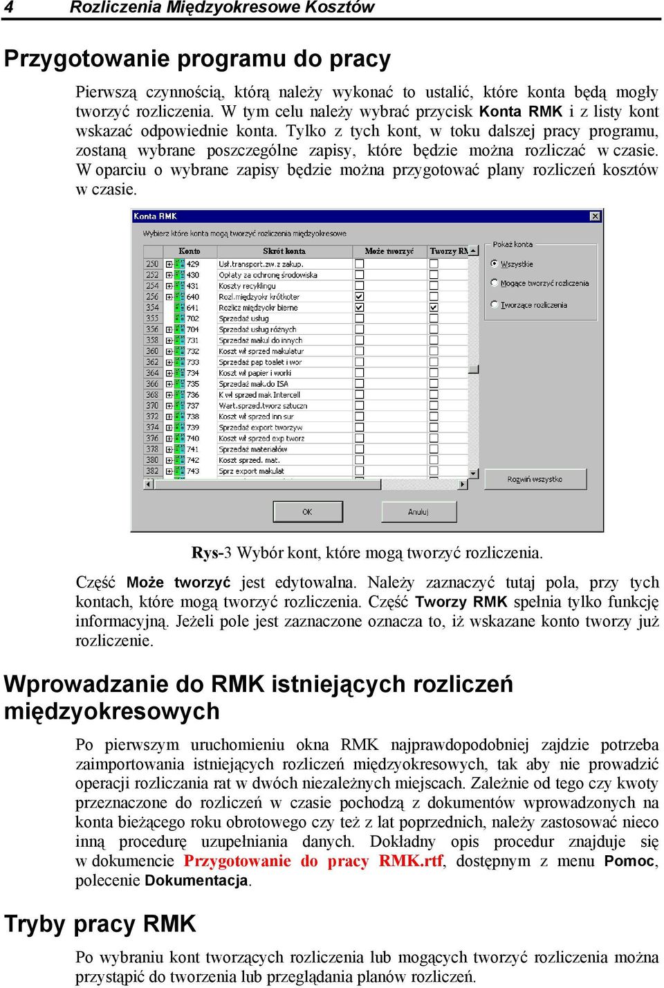 Tylko z tych kont, w toku dalszej pracy programu, zostaną wybrane poszczególne zapisy, które będzie można rozliczać w czasie.