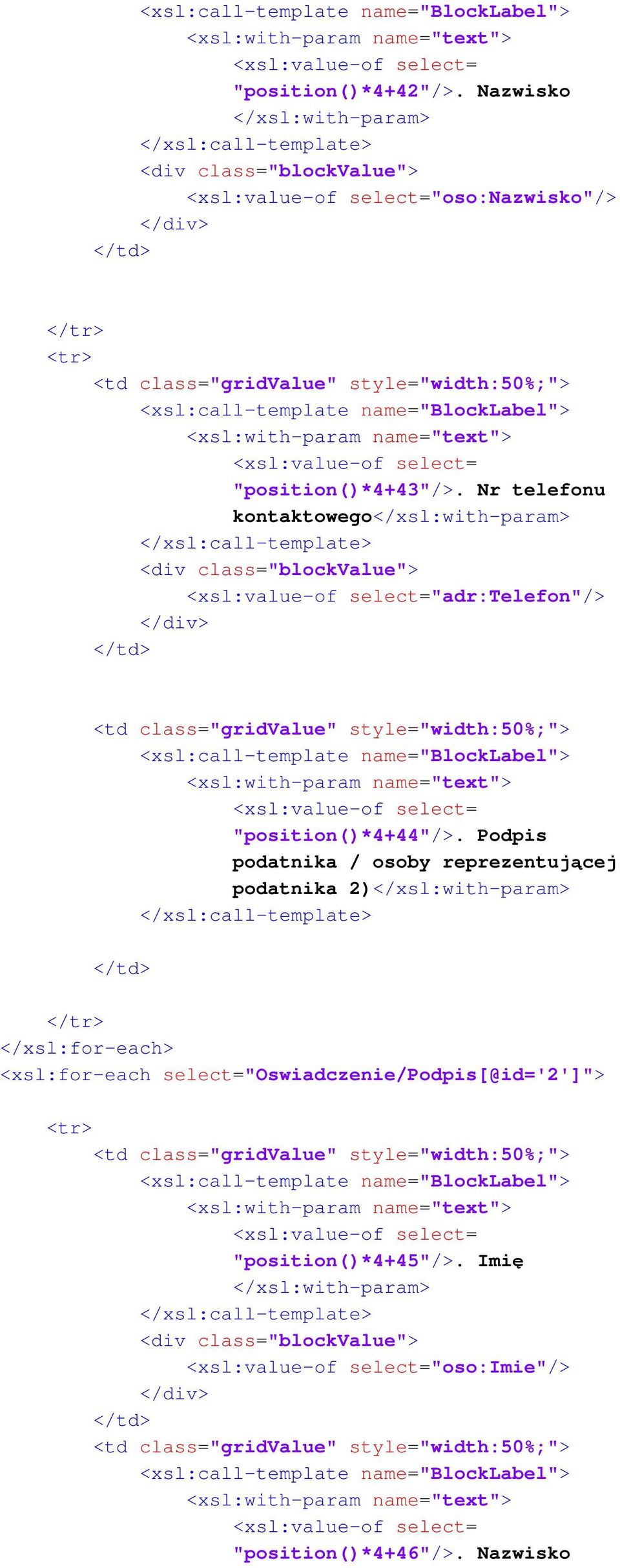 Podpis podatnika / osoby reprezentującej podatnika 2) <xsl:for-each select="oswiadczenie/podpis[@id='2']"> <td class="gridvalue"