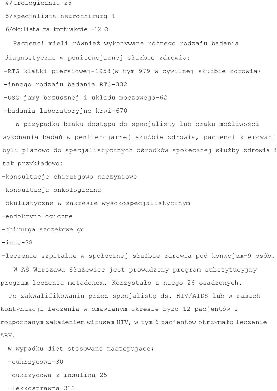 specjalisty lub braku możliwości wykonania badań w penitencjarnej służbie zdrowia, pacjenci kierowani byli planowo do specjalistycznych ośrodków społecznej służby zdrowia i tak przykładowo:
