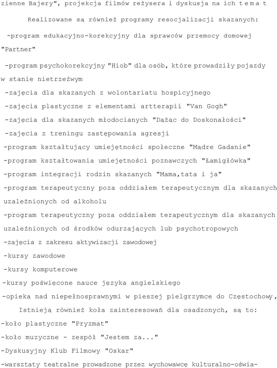 -zajęcia dla skazanych młodocianych "Dążąc do Doskonałości" -zajęcia z treningu zastępowania agresji -program kształtujący umiejętności społeczne "Mądre Gadanie" -program kształtowania umiejętności
