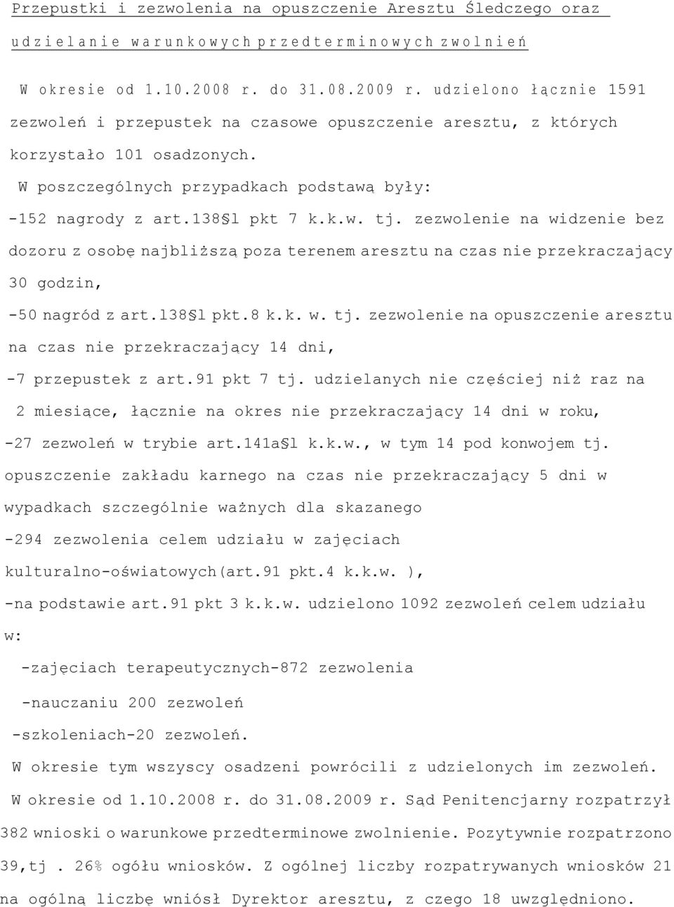 W poszczególnych przypadkach podstawą były: -152 nagrody z art.138 l pkt 7 k.k.w. tj.