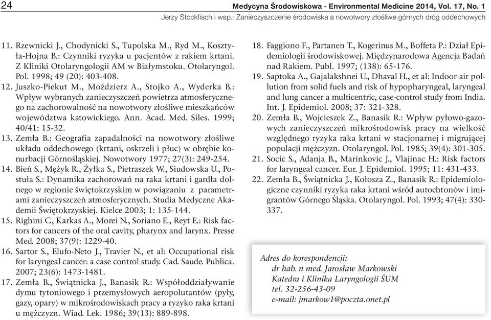 : Wpływ wybranych zanieczysz czeń powietrza atmosferycznego na zachorowalność na nowotwory złośliwe mieszkań ców województwa katowickiego. Ann. Acad. Med. Siles. 1999; 40/41: 15-32. 13. Zemła B.