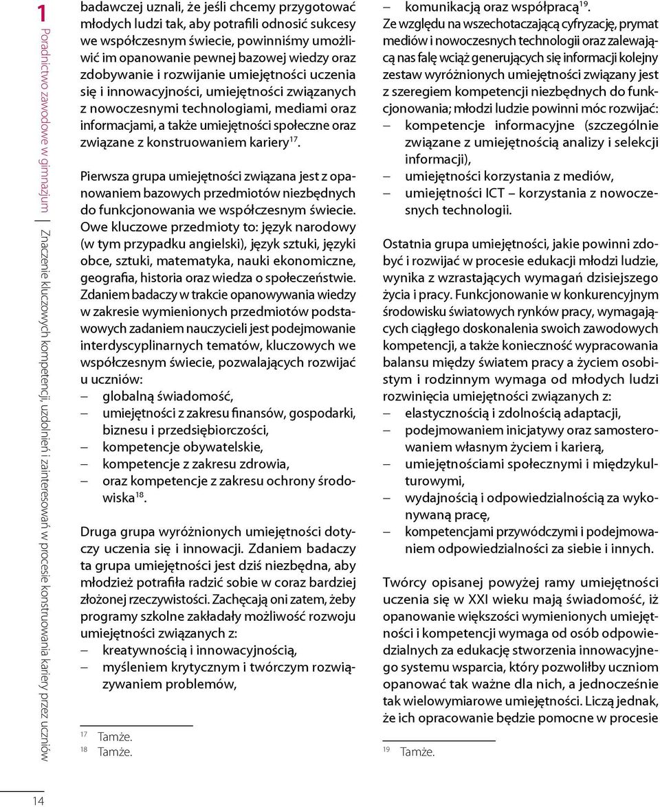umiejętności związanych z nowoczesnymi technologiami, mediami oraz informacjami, a także umiejętności społeczne oraz związane z konstruowaniem kariery 17.