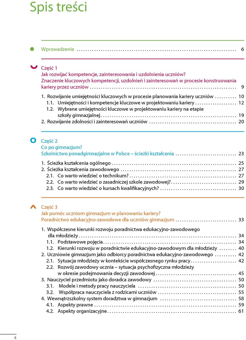 W poszukiwaniu nowych rozwiązań we współczesnym poradnictwie kariery... 19 Część Część 1 1 Część 3.1. 1Teoria konstrukcji kariery Marka Savickasa.
