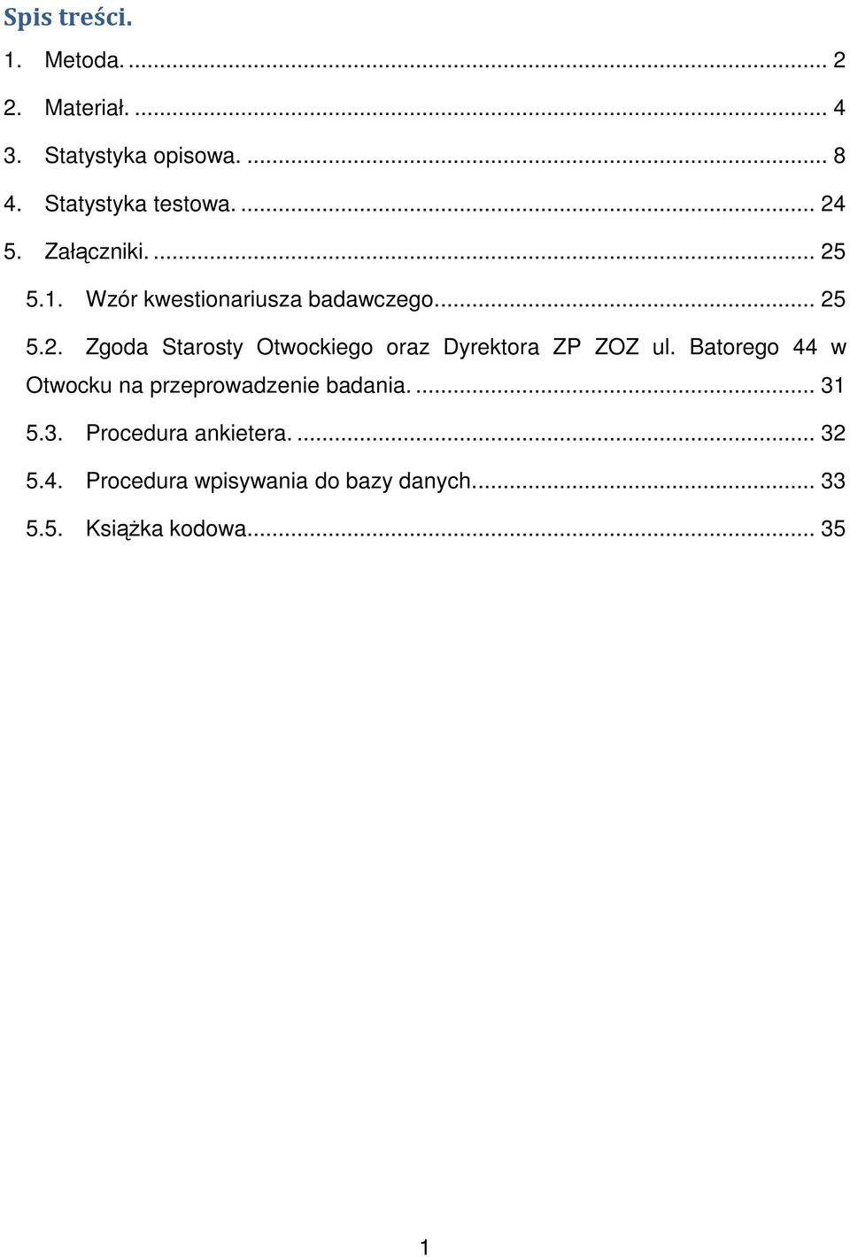 Batorego 44 w Otwocku na przeprowadzenie badania.... 31 5.3. Procedura ankietera.... 32 5.4. Procedura wpisywania do bazy danych.