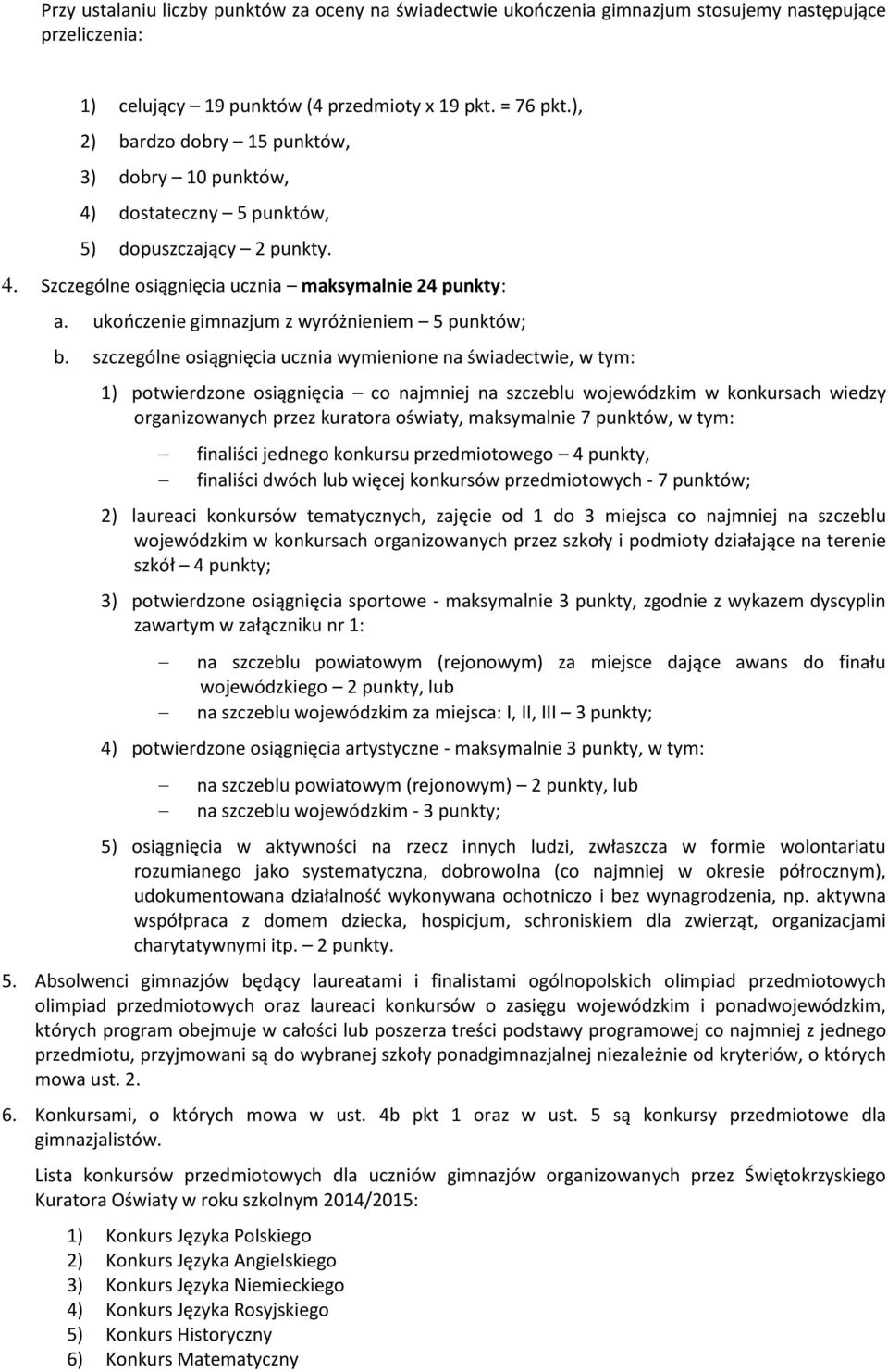 ukończenie gimnazjum z wyróżnieniem 5 punktów; b.