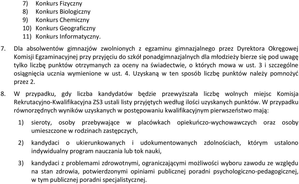 liczbę punktów otrzymanych za oceny na świadectwie, o których mowa w ust. 3 i szczególne osiągnięcia ucznia wymienione w ust. 4. Uzyskaną w ten sposób liczbę punktów należy pomnożyć przez 2. 8.