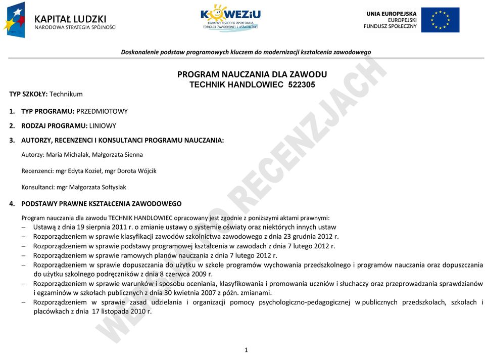ODSTAWY RAWNE KSZTAŁENIA ZAWODOWEGO rogram nauczania dla zawodu TEHNIK HANDLOWIE opracowany jest zgodnie z poniższymi aktami prawnymi: Ustawą z dnia 19 sierpnia 2011 r.