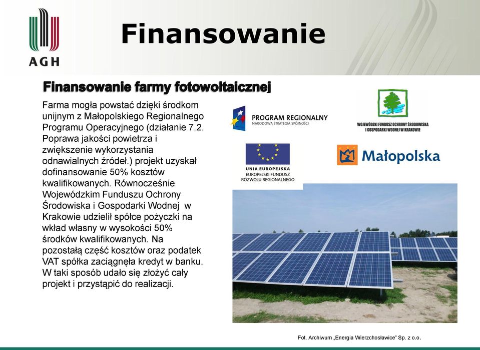 Równocześnie Wojewódzkim Funduszu Ochrony Środowiska i Gospodarki Wodnej w Krakowie udzielił spółce pożyczki na wkład własny w wysokości 50% środków