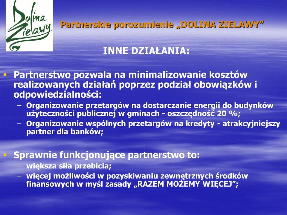 gminach - oszczędność 20 %; Organizowanie wspólnych przetargów na kredyty - atrakcyjniejszy partner dla banków; Sprawnie