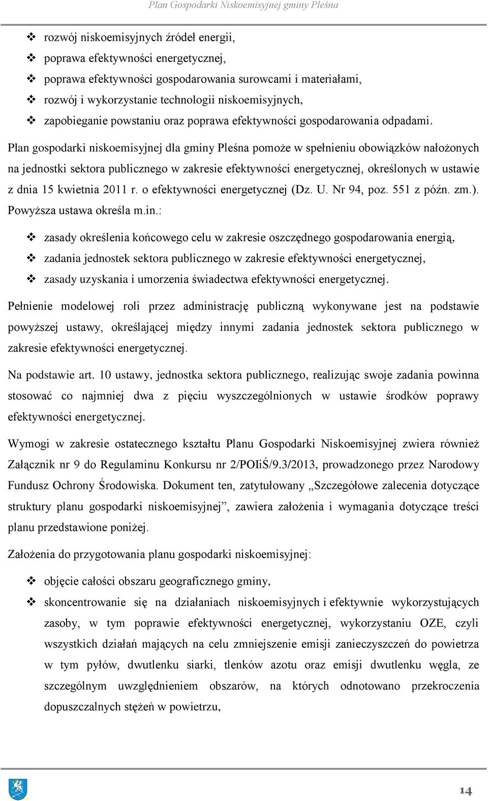 Plan gospodarki niskoemisyjnej dla gminy Pleśna pomoże w spełnieniu obowiązków nałożonych na jednostki sektora publicznego w zakresie efektywności energetycznej, określonych w ustawie z dnia 15