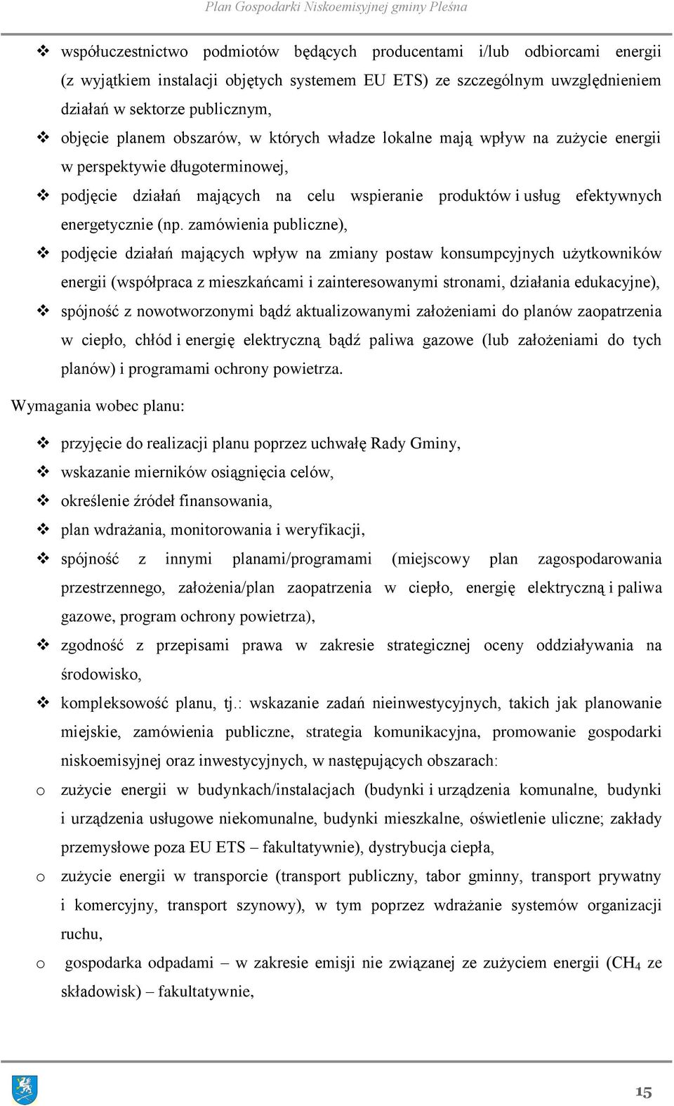zamówienia publiczne), podjęcie działań mających wpływ na zmiany postaw konsumpcyjnych użytkowników energii (współpraca z mieszkańcami i zainteresowanymi stronami, działania edukacyjne), spójność z