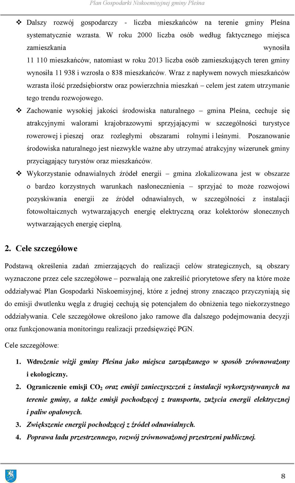 Wraz z napływem nowych mieszkańców wzrasta ilość przedsiębiorstw oraz powierzchnia mieszkań celem jest zatem utrzymanie tego trendu rozwojowego.