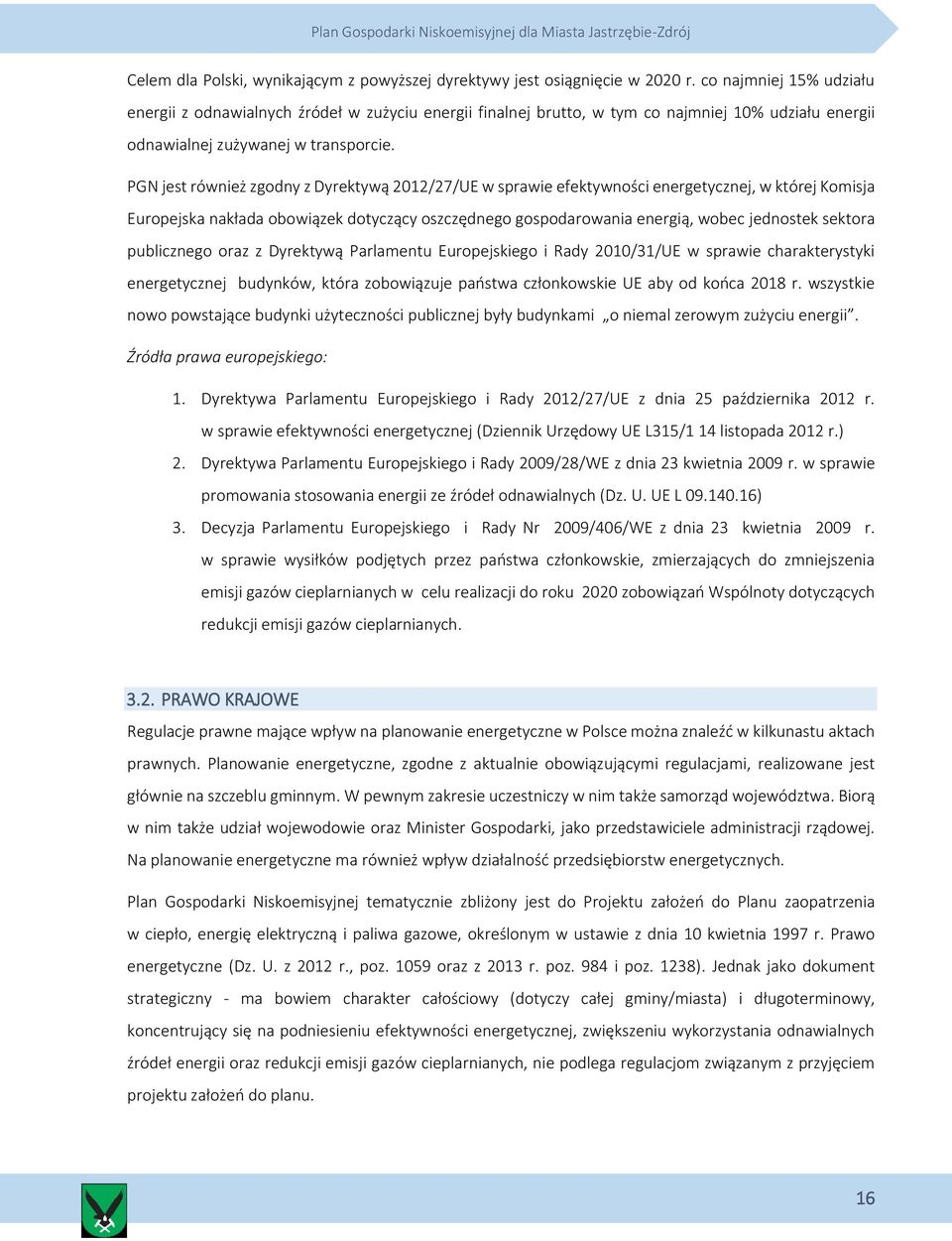 PGN jest również zgodny z Dyrektywą 2012/27/UE w sprawie efektywności energetycznej, w której Komisja Europejska nakłada obowiązek dotyczący oszczędnego gospodarowania energią, wobec jednostek