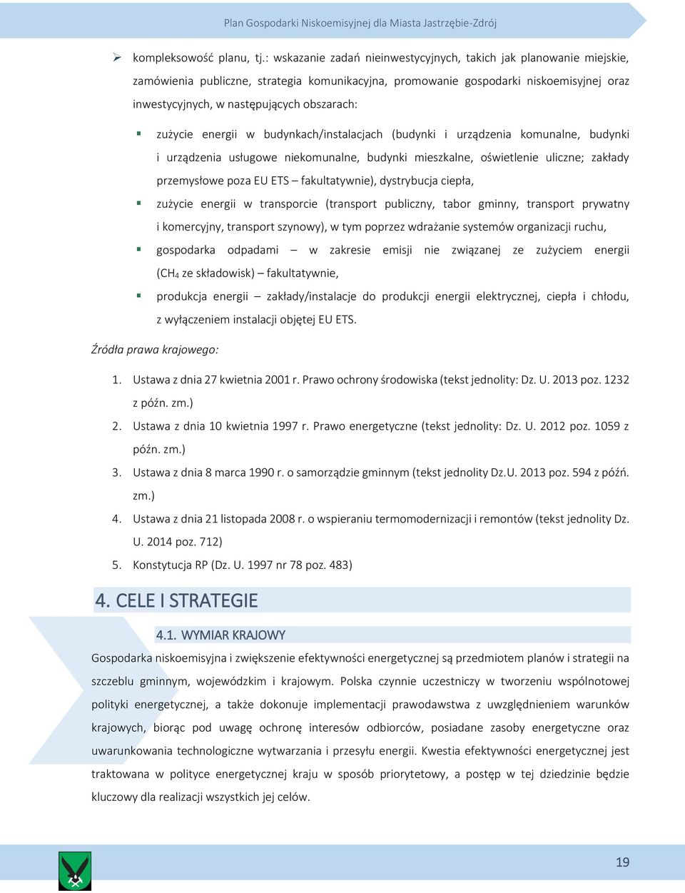 obszarach: zużycie energii w budynkach/instalacjach (budynki i urządzenia komunalne, budynki i urządzenia usługowe niekomunalne, budynki mieszkalne, oświetlenie uliczne; zakłady przemysłowe poza EU