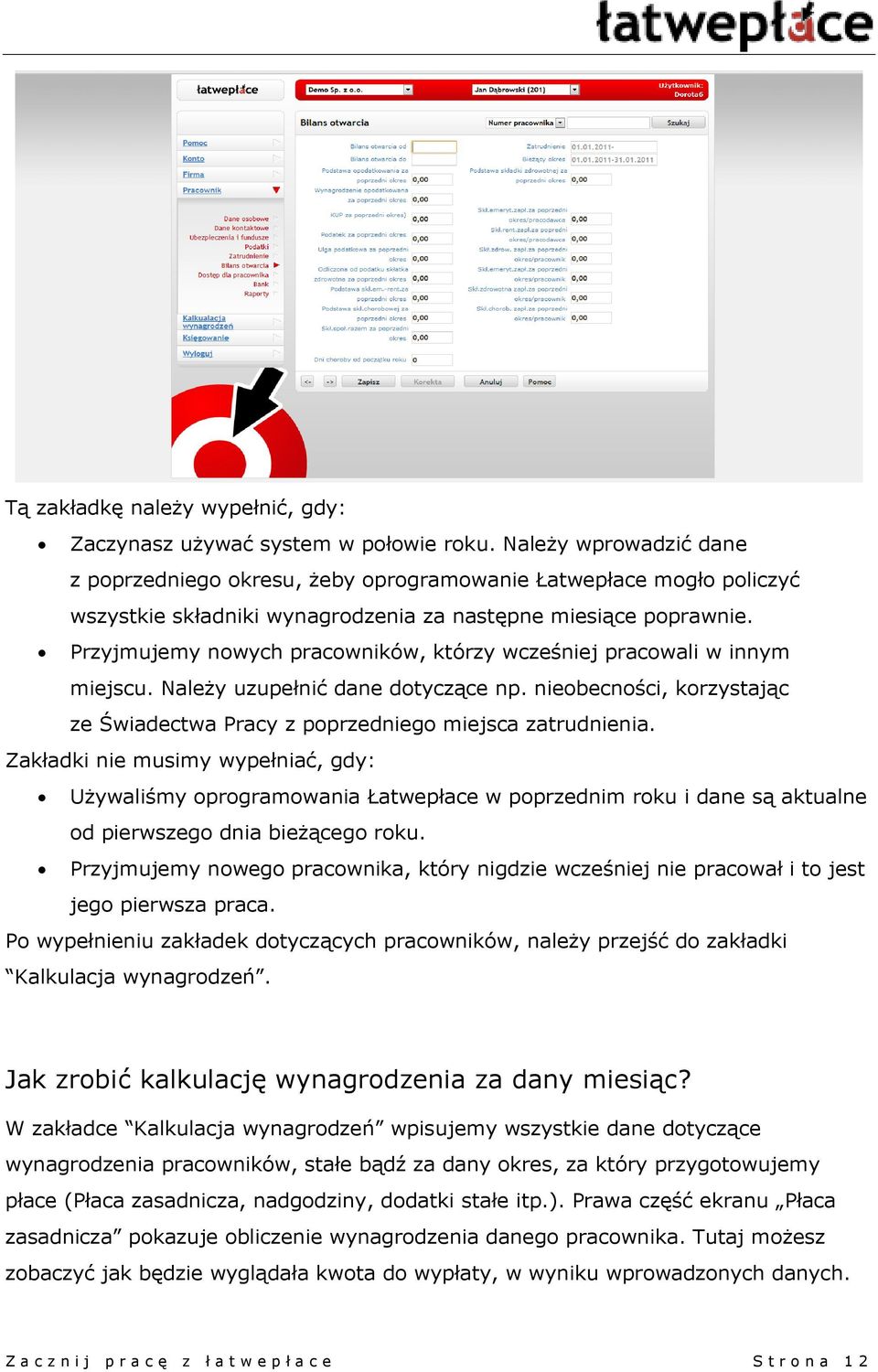 Przyjmujemy nowych pracowników, którzy wcześniej pracowali w innym miejscu. Należy uzupełnić dane dotyczące np. nieobecności, korzystając ze Świadectwa Pracy z poprzedniego miejsca zatrudnienia.