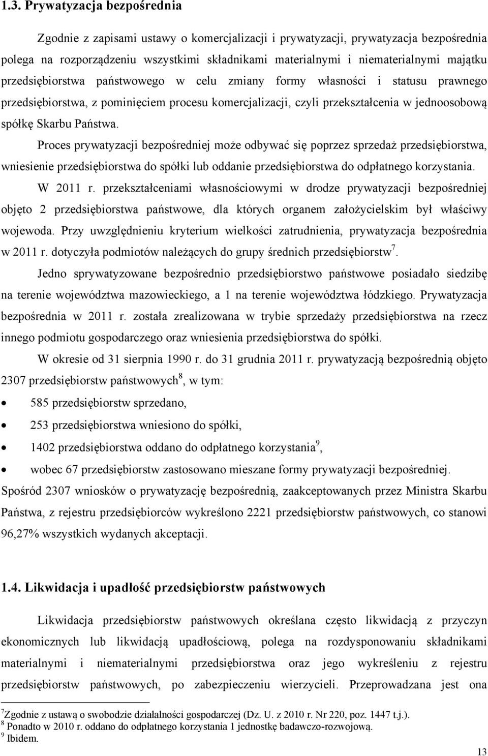 Państwa. Proces prywatyzacji bezpośredniej może odbywać się poprzez sprzedaż przedsiębiorstwa, wniesienie przedsiębiorstwa do spółki lub oddanie przedsiębiorstwa do odpłatnego korzystania. W 2011 r.