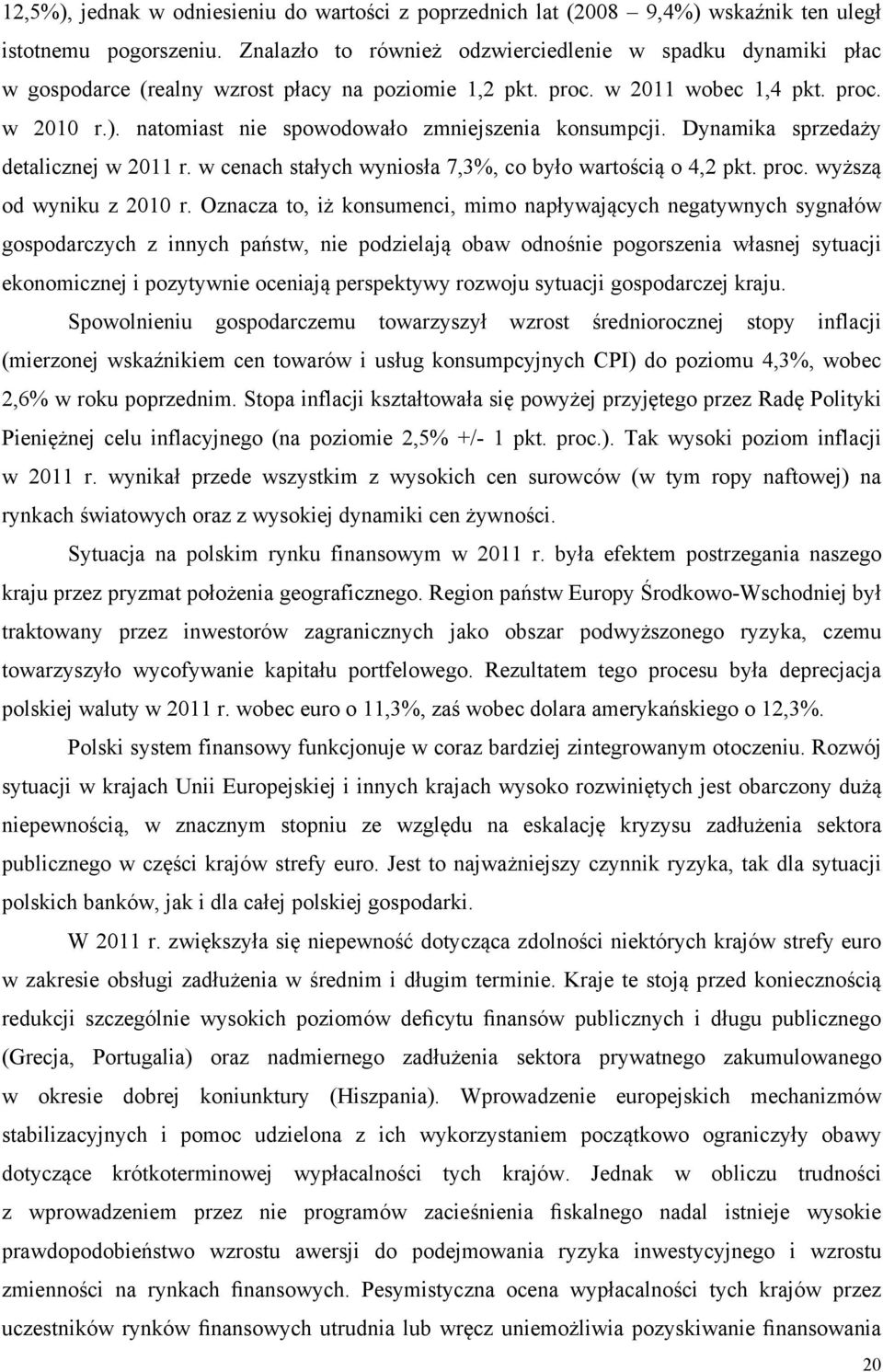 natomiast nie spowodowało zmniejszenia konsumpcji. Dynamika sprzedaży detalicznej w 2011 r. w cenach stałych wyniosła 7,3%, co było wartością o 4,2 pkt. proc. wyższą od wyniku z 2010 r.