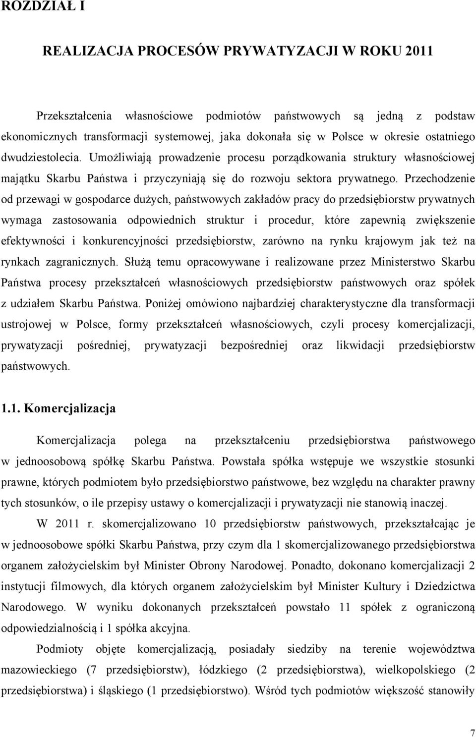 Przechodzenie od przewagi w gospodarce dużych, państwowych zakładów pracy do przedsiębiorstw prywatnych wymaga zastosowania odpowiednich struktur i procedur, które zapewnią zwiększenie efektywności i