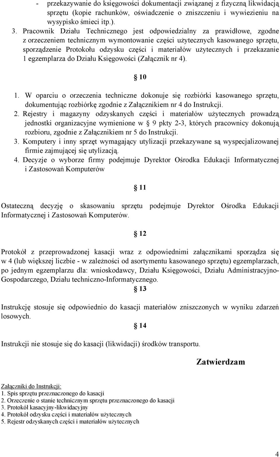 materiałów uŝytecznych i przekazanie 1 egzemplarza do Działu Księgowości (Załącznik nr 4). 10 1.