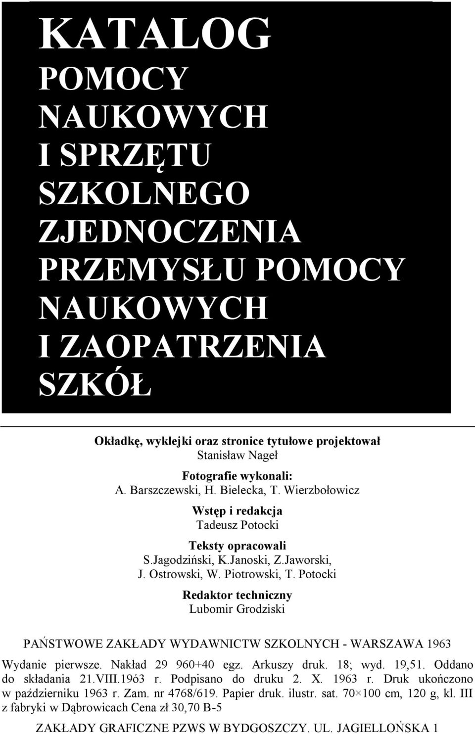 Potocki Redaktor techniczny Lubomir Grodziski PAŃSTWOWE ZAKŁADY WYDAWNICTW SZKOLNYCH - WARSZAWA 1963 Wydanie pierwsze. Nakład 29 960+40 egz. Arkuszy druk. 18; wyd. 19,51. Oddano do składania 21.VIII.