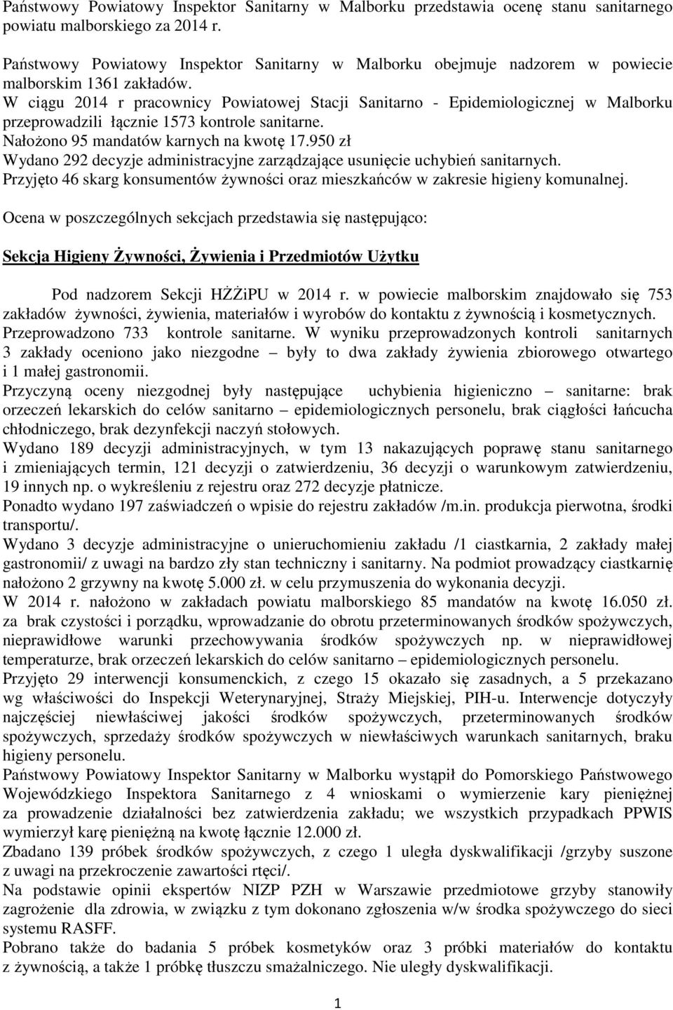 W ciągu 2014 r pracownicy Powiatowej Stacji Sanitarno - Epidemiologicznej w Malborku przeprowadzili łącznie 1573 kontrole sanitarne. Nałożono 95 mandatów karnych na kwotę 17.