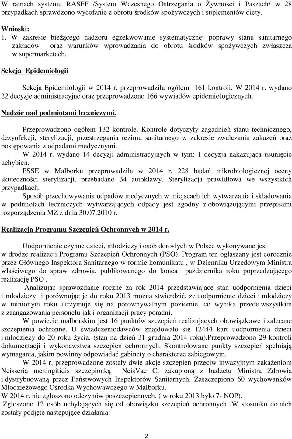 Sekcja Epidemiologii Sekcja Epidemiologii w 2014 r. przeprowadziła ogółem 161 kontroli. W 2014 r. wydano 22 decyzje administracyjne oraz przeprowadzono 166 wywiadów epidemiologicznych.