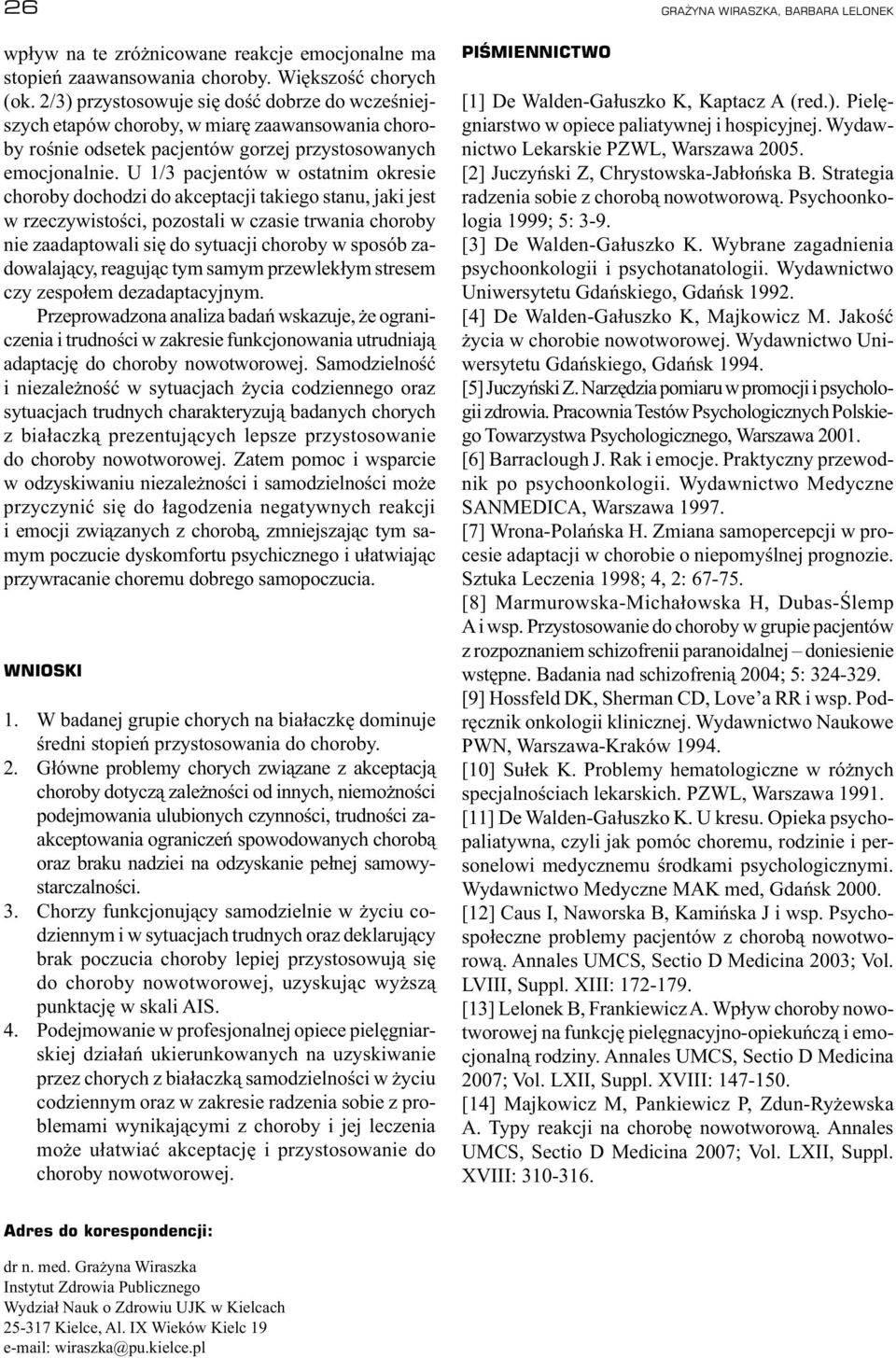 U 1/3 pacjentów w ostatnim okresie choroby dochodzi do akceptacji takiego stanu, jaki jest w rzeczywistości, pozostali w czasie trwania choroby nie zaadaptowali się do sytuacji choroby w sposób