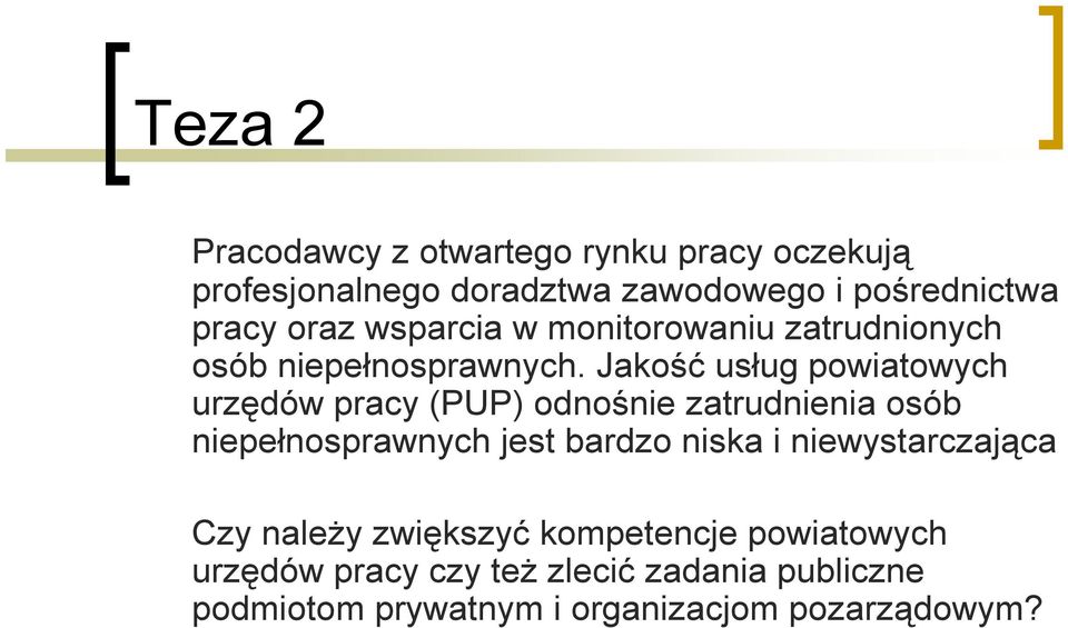 Jakość usług powiatowych urzędów pracy (PUP) odnośnie zatrudnienia osób niepełnosprawnych jest bardzo niska i