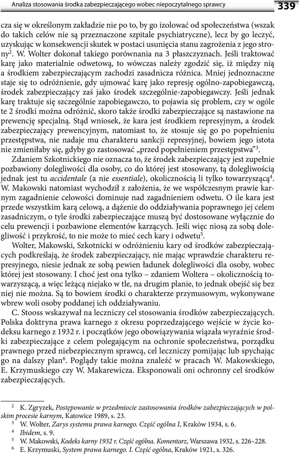 Jeśli traktować karę jako materialnie odwetową, to wówczas należy zgodzić się, iż między nią a środkiem zabezpieczającym zachodzi zasadnicza różnica.