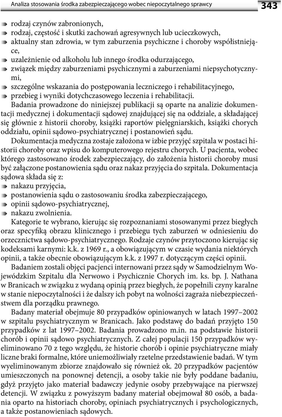 wskazania do postępowania leczniczego i rehabilitacyjnego, przebieg i wyniki dotychczasowego leczenia i rehabilitacji.