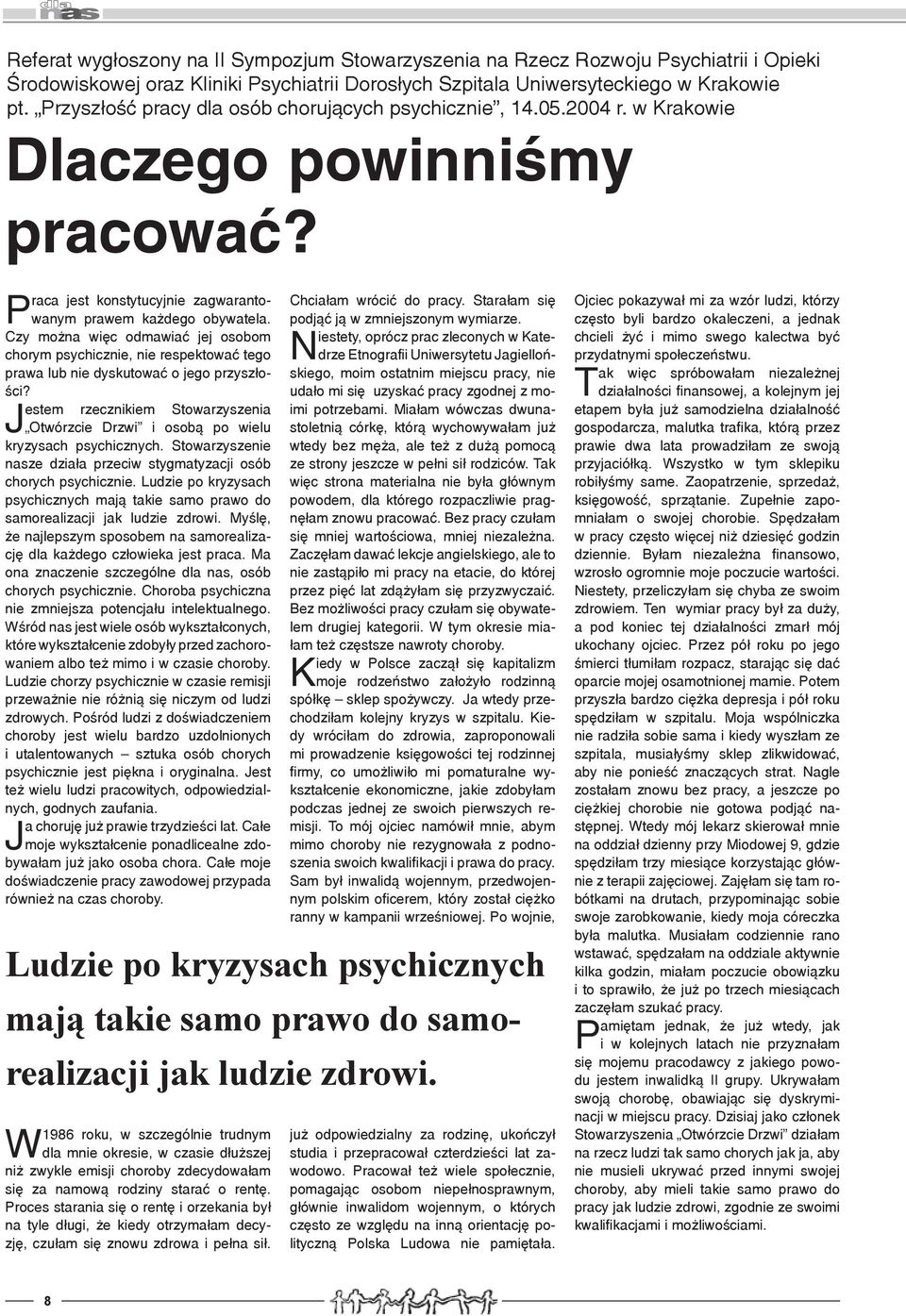 Czy można więc odmawiać jej osobom chorym psychicznie, nie respektować tego prawa lub nie dyskutować o jego przyszłości?