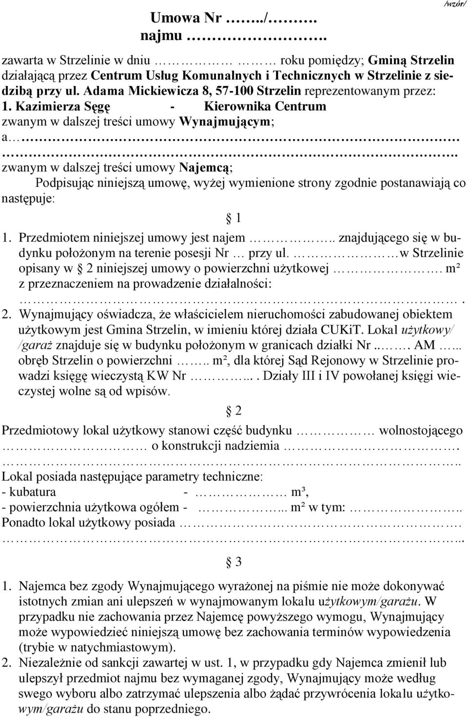 zwanym w dalszej treści umowy Najemcą; Podpisując niniejszą umowę, wyżej wymienione strony zgodnie postanawiają co następuje: 1 1. Przedmiotem niniejszej umowy jest najem.