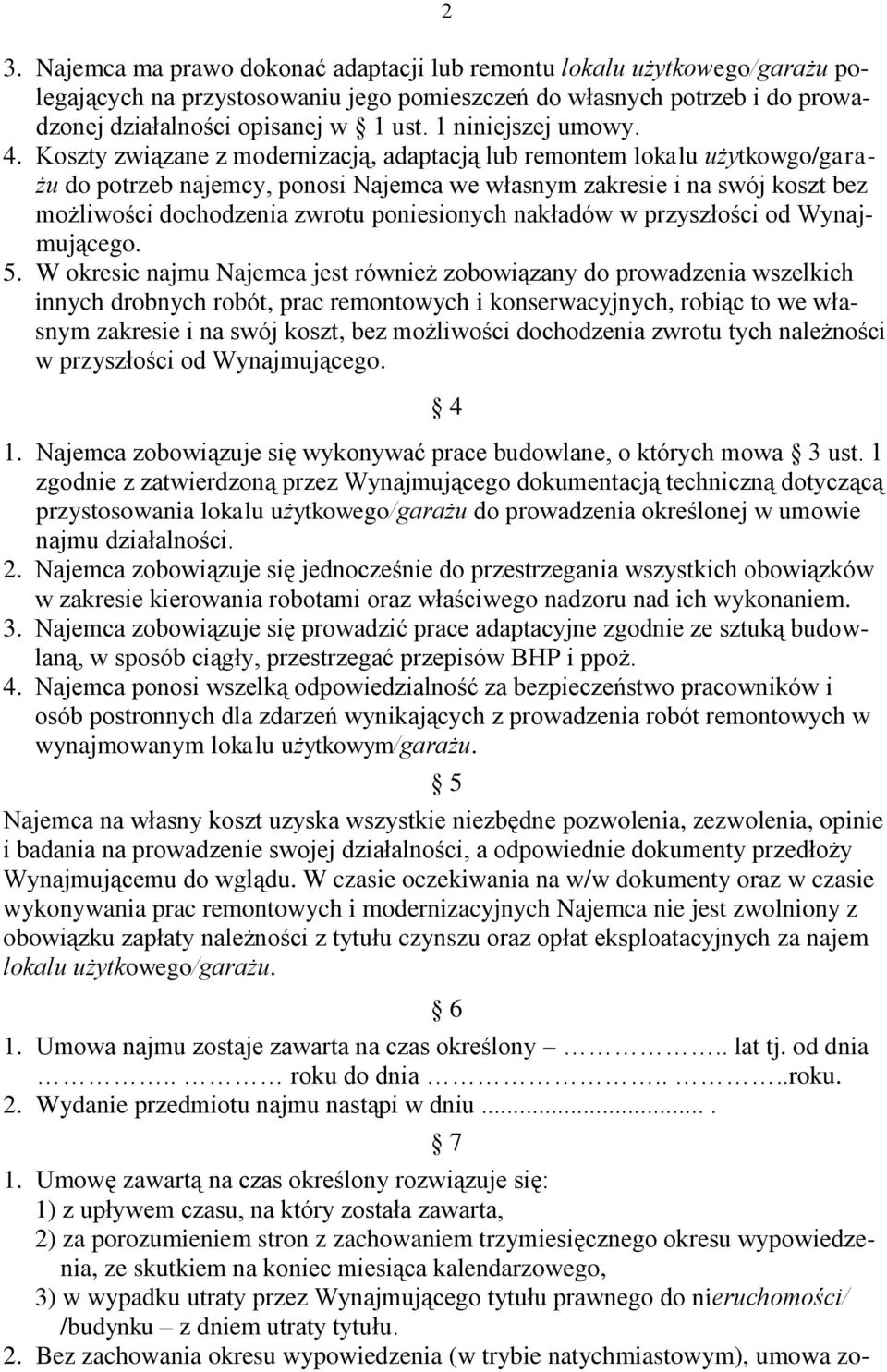 Koszty związane z modernizacją, adaptacją lub remontem lokalu użytkowgo/garażu do potrzeb najemcy, ponosi Najemca we własnym zakresie i na swój koszt bez możliwości dochodzenia zwrotu poniesionych