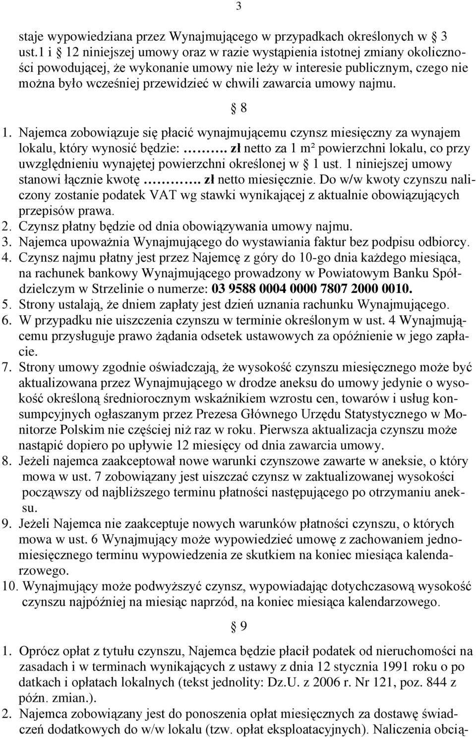zawarcia umowy najmu. 8 1. Najemca zobowiązuje się płacić wynajmującemu czynsz miesięczny za wynajem lokalu, który wynosić będzie:.