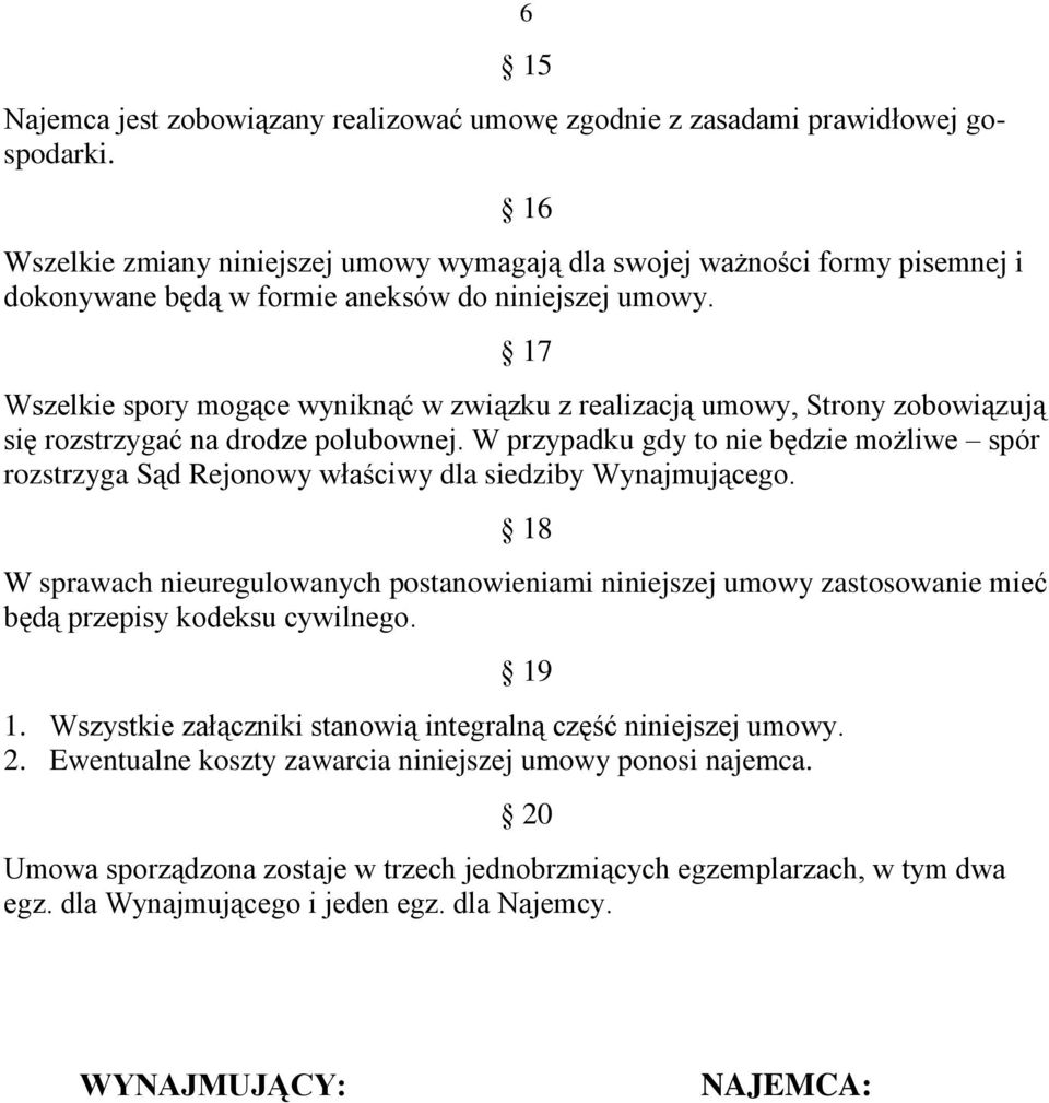 17 Wszelkie spory mogące wyniknąć w związku z realizacją umowy, Strony zobowiązują się rozstrzygać na drodze polubownej.