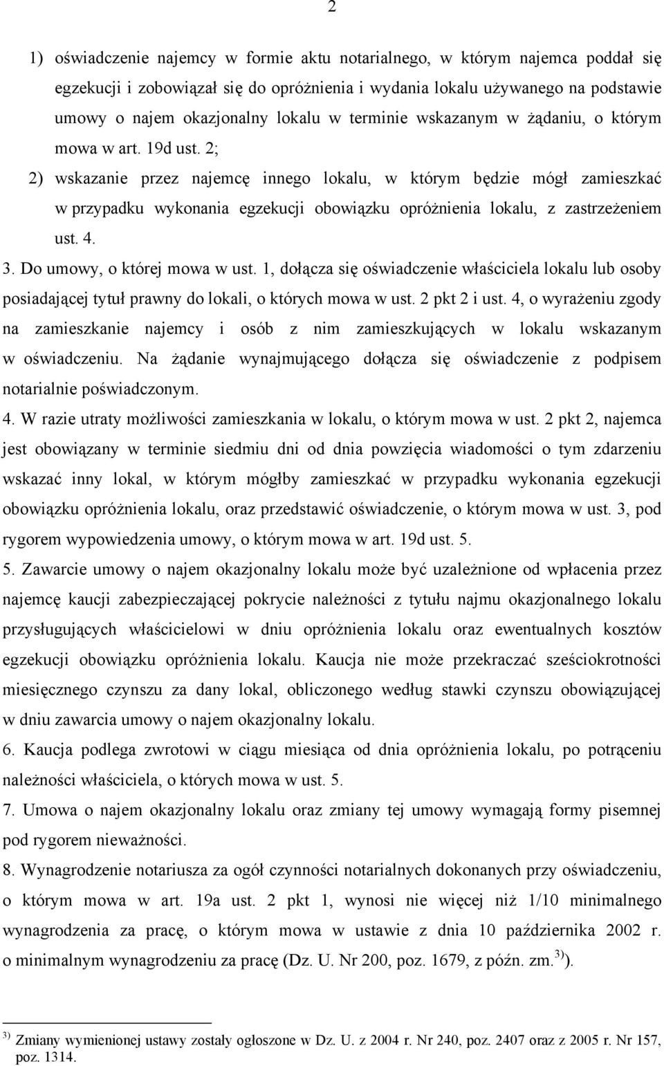 2; 2) wskazanie przez najemcę innego lokalu, w którym będzie mógł zamieszkać w przypadku wykonania egzekucji obowiązku opróżnienia lokalu, z zastrzeżeniem ust. 4. 3. Do umowy, o której mowa w ust.