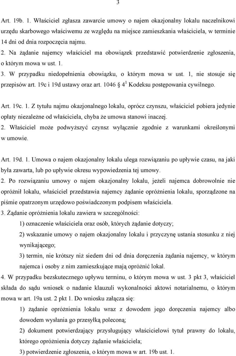 najmu. 2. Na żądanie najemcy właściciel ma obowiązek przedstawić potwierdzenie zgłoszenia, o którym mowa w ust. 1. 3. W przypadku niedopełnienia obowiązku, o którym mowa w ust.