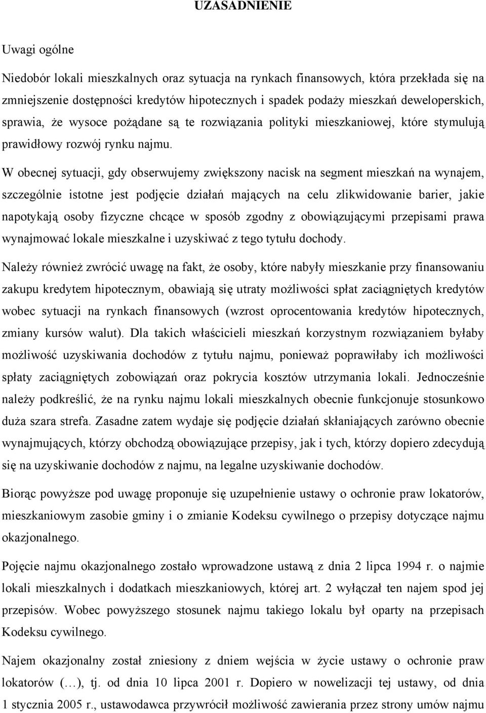 W obecnej sytuacji, gdy obserwujemy zwiększony nacisk na segment mieszkań na wynajem, szczególnie istotne jest podjęcie działań mających na celu zlikwidowanie barier, jakie napotykają osoby fizyczne